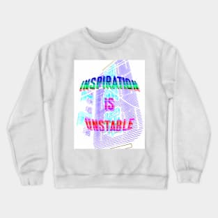 Inspiration is Unstable Crewneck Sweatshirt